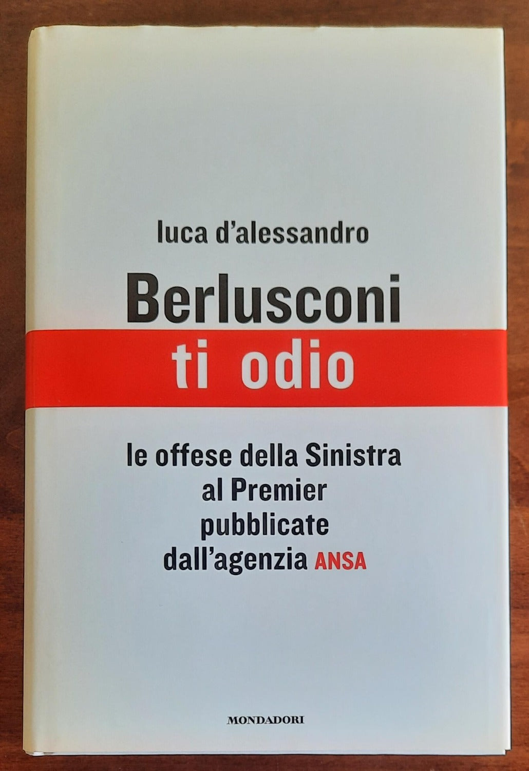 Berlusconi, ti odio. Le offese della Sinistra al premier pubblicate dall’agenzia ANSA - Libreria Biellese