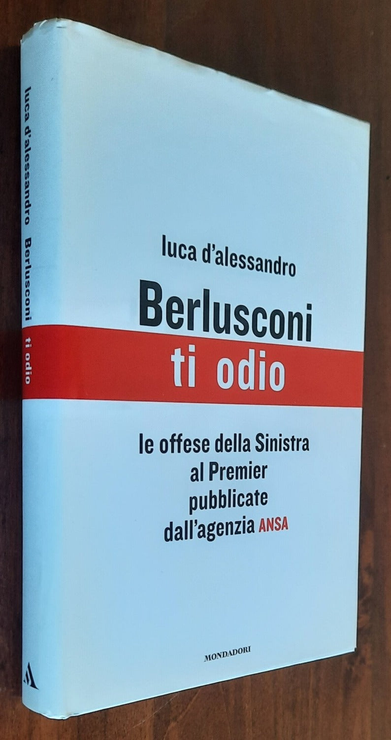 Berlusconi, ti odio. Le offese della Sinistra al premier pubblicate dall’agenzia ANSA