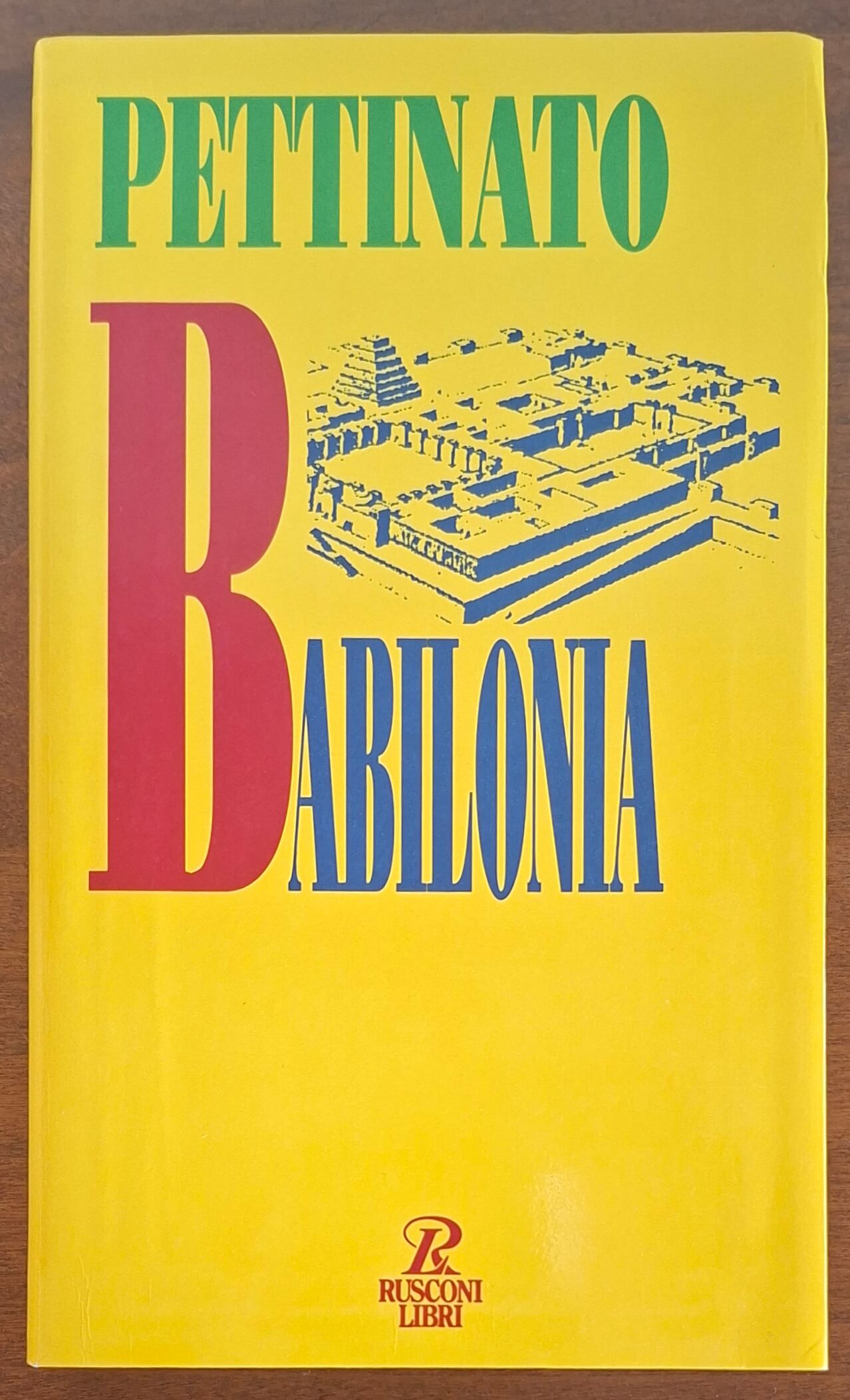 Babilonia. Centro dell'universo - Giovanni Pettinato - Rusconi
