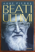 Beati gli ultimi. Una vita tra i diseredati della terra - Mondadori - 1998 - Libreria Biellese