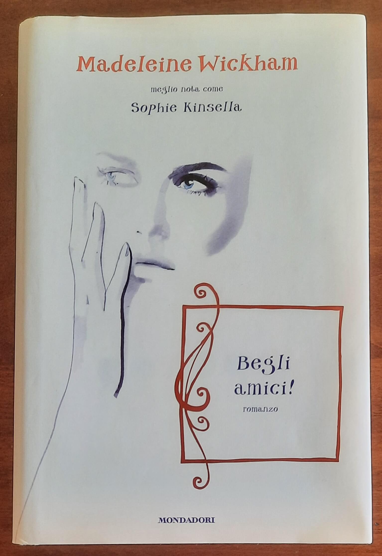 Begli amici ! - di Sophie Kinsella (madeleine Wickham) - Mondadori