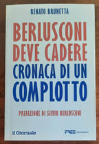 Berlusconi deve cadere. Cronaca di un complotto - Libreria Biellese
