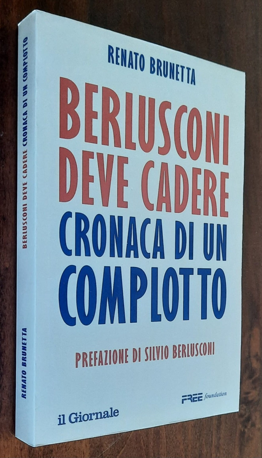 Berlusconi deve cadere. Cronaca di un complotto - Libreria Biellese
