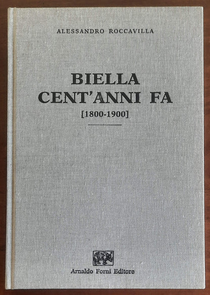 Biella cent'anni fa (1800-1900) - Alessandro Roccavilla - Arnaldo Forni Editore