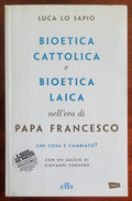 Bioetica cattolica e bioetica laica nell'era di papa Francesco. Che cosa è cambiato?