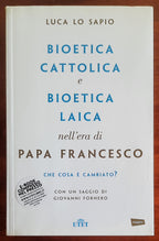 Bioetica cattolica e bioetica laica nell'era di papa Francesco. Che cosa è cambiato?