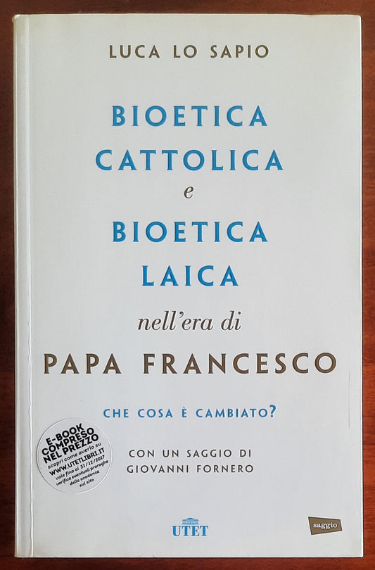 Bioetica cattolica e bioetica laica nell'era di papa Francesco. Che cosa è cambiato?