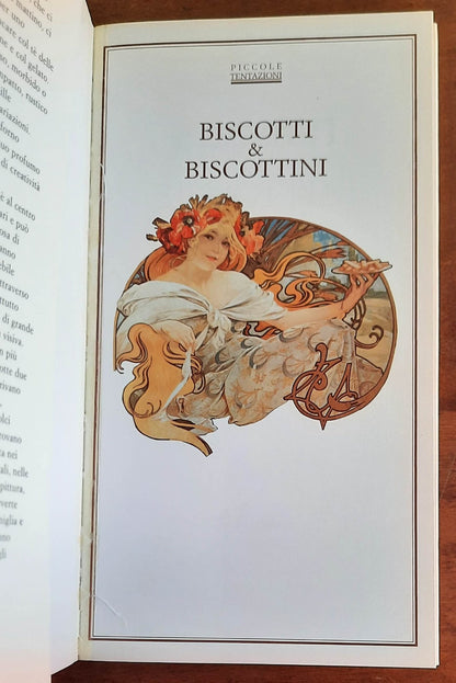 Biscotti e biscottini. Storia e immagini, ricette e tentazioni del dolce fatto apposta per farci compagnia