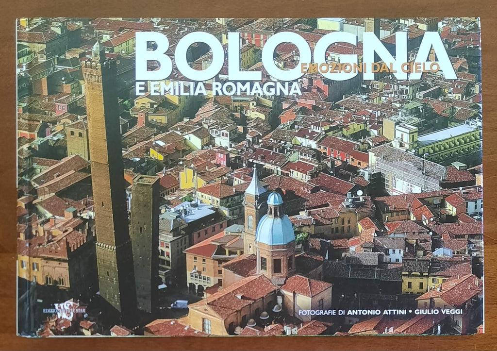 Bologna e Emilia Romagna. Emozioni dal cielo - Edizioni White Star