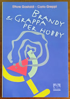 Brandy e grappa per hobby. Distillare, aromatizzare, gustare - Leone & Griffa