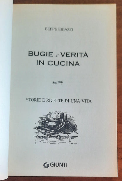 Bugie e verità in cucina. Storie e ricette di una vita - di Beppe Bigazzi