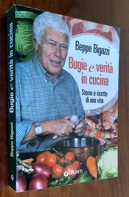 Bugie e verità in cucina. Storie e ricette di una vita - di Beppe Bigazzi