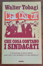 Che cosa contano i sindacati. Costituiscono il nuovo potere: quali sono i loro problemi e le loro debolezze? - Libreria Biellese