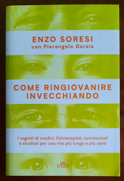 Come ringiovanire invecchiando. I segreti di medici, fisioterapisti, nutrizionisti e studiosi per una vita piu lunga e piu sana