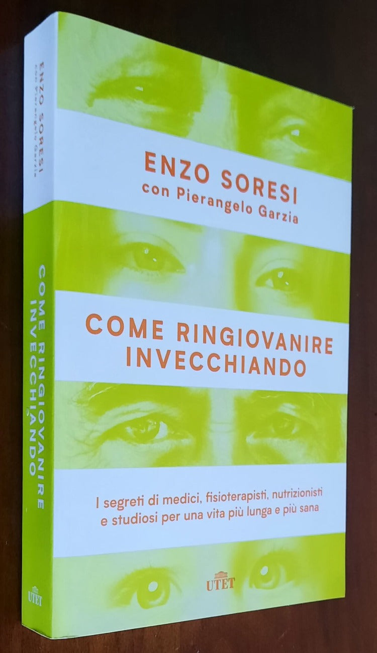 Come ringiovanire invecchiando. I segreti di medici, fisioterapisti, nutrizionisti e studiosi per una vita piu lunga e piu sana