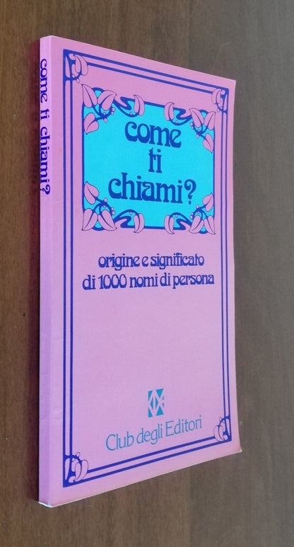 COME TI CHIAMI? Origine E Significato di 1000 Nomi di Persona - 1979