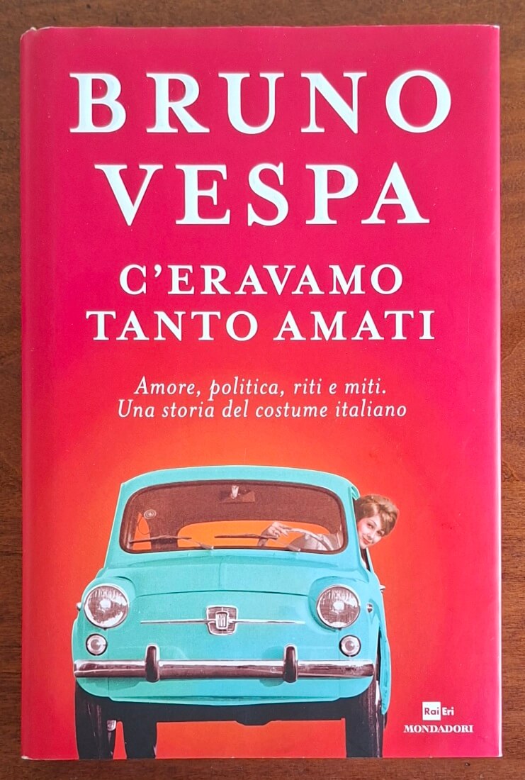 C’eravamo tanto amati. Amore, politica, riti e miti. Una storia del costume italiano