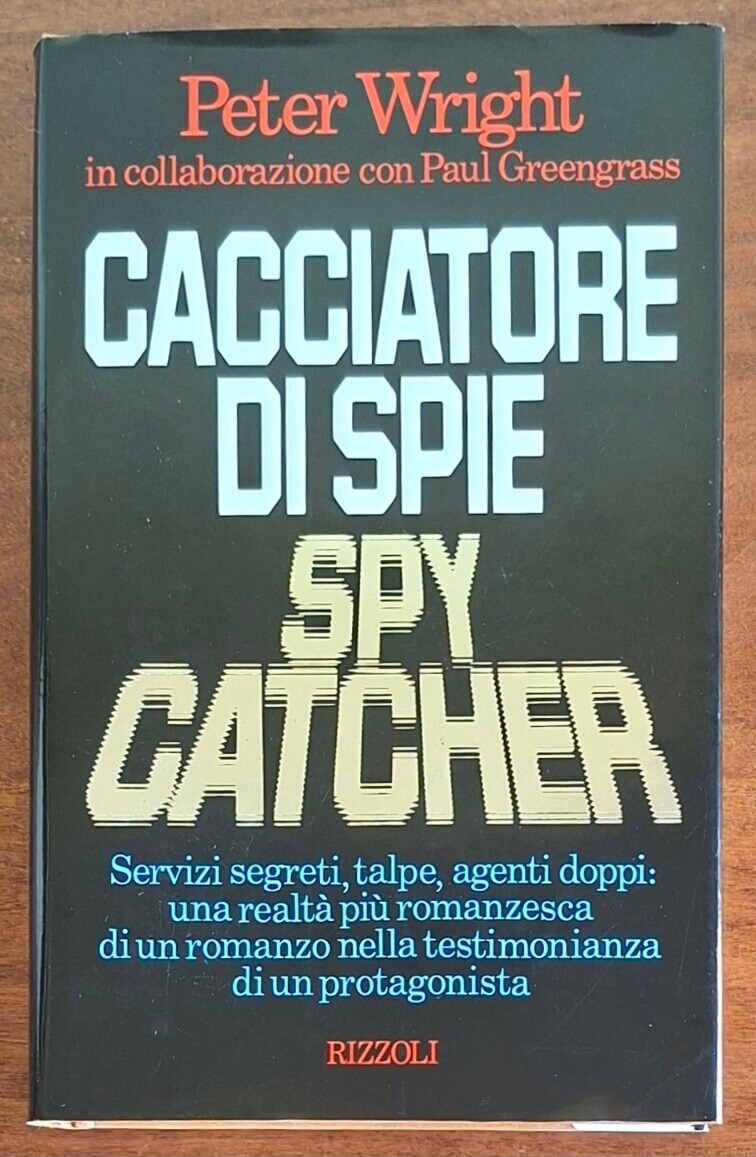 Cacciatore di spie. Spy catcher. Servizi segreti, talpe, agenti doppi