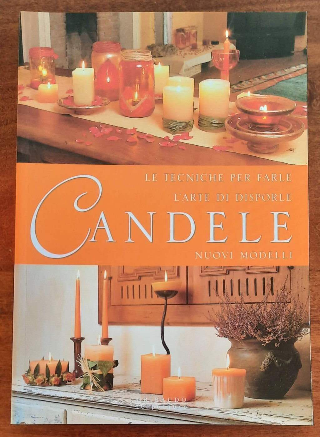 Candele. Le tecniche per farle, l’arte di disporle, nuovi modelli