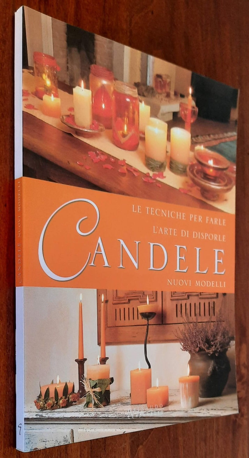 Candele. Le tecniche per farle, l’arte di disporle, nuovi modelli