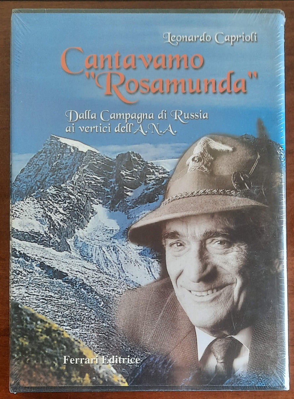 Cantavamo Rosamunda. Dalla Campagna di Russia ai vertici dell’ A.N.A.