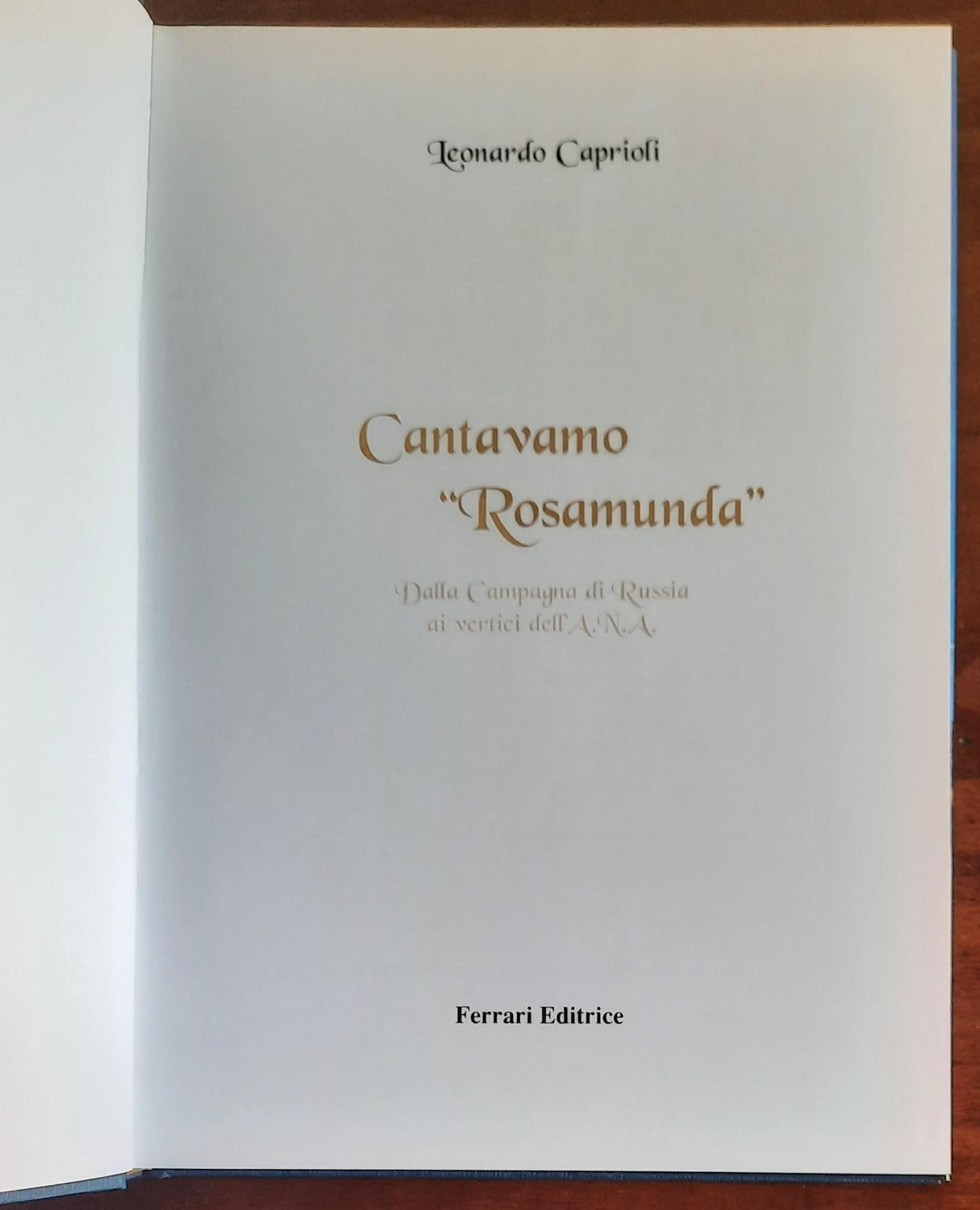 Cantavamo Rosamunda. Dalla Campagna di Russia ai vertici dell’ A.N.A.