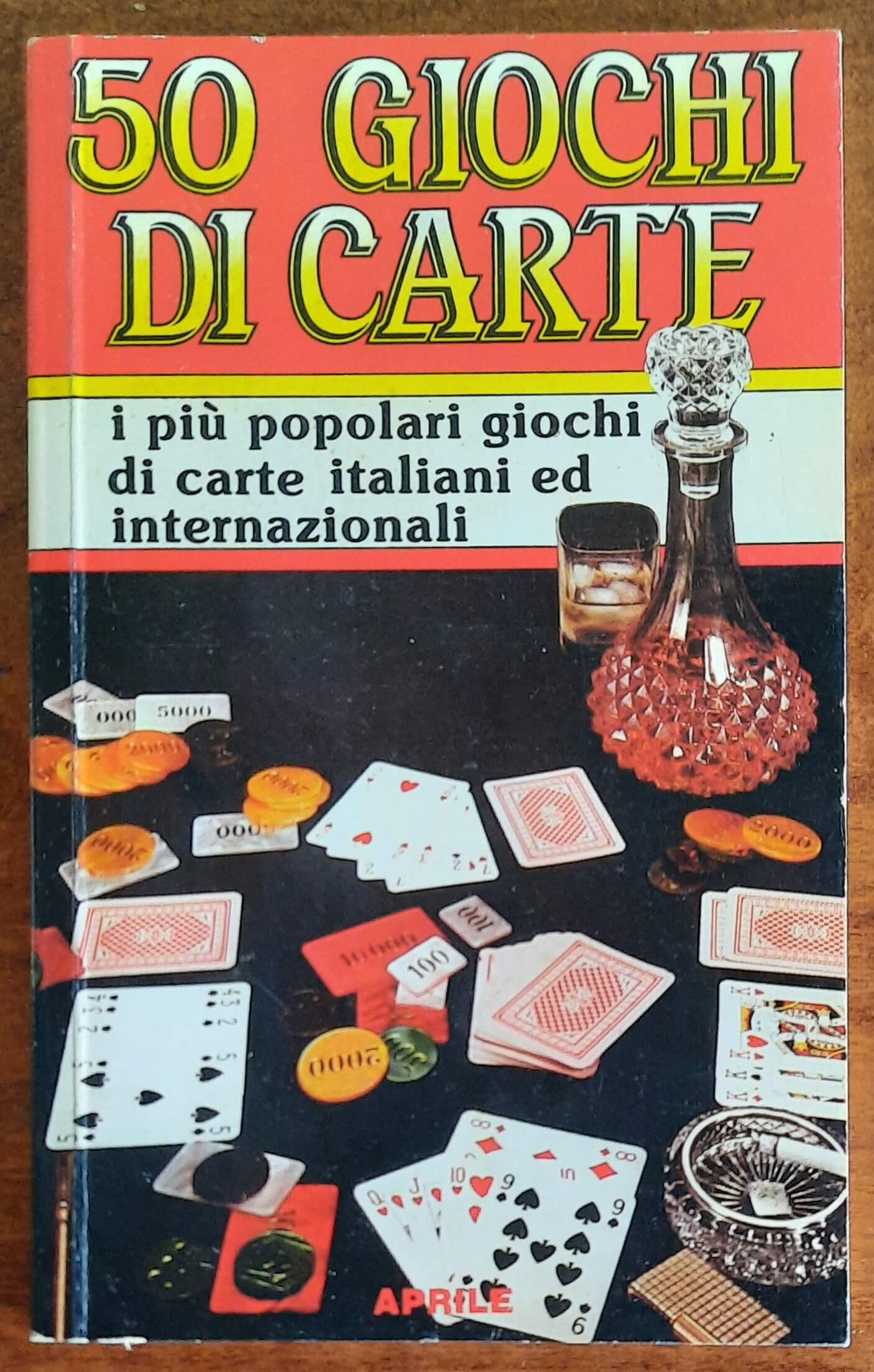 Carte in tavola. 50 giochi di carte; i più popolari giochi di carte italiani ed internazionali