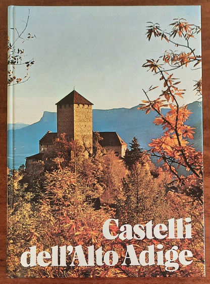 Castelli dell’Alto Adige. Castelli, rocche, residenze nobiliari, conventi fortificati e città murate dell’Alto Adige