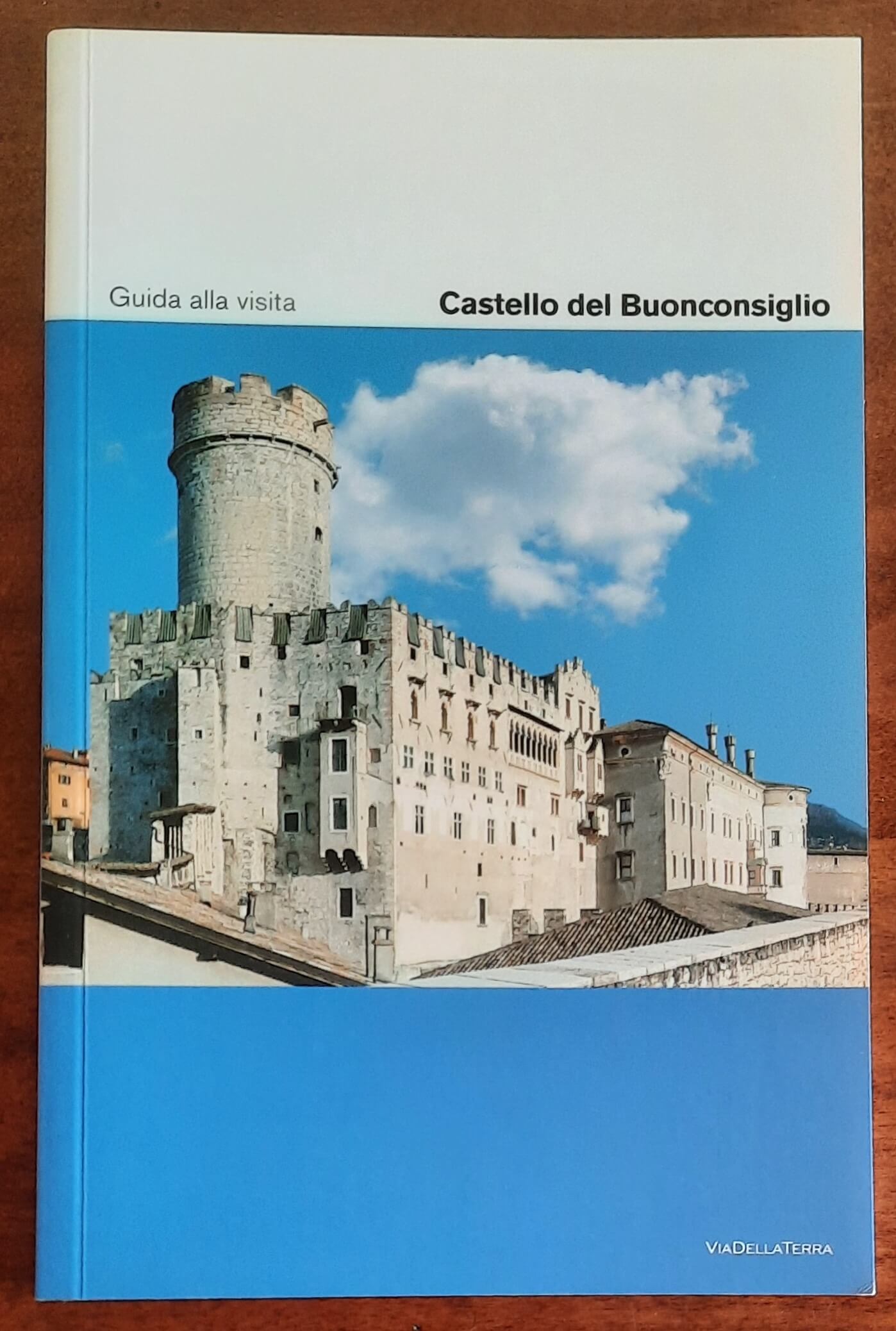 Castello del Buonconsiglio. Guida alla visita - Via Della Terra Editore