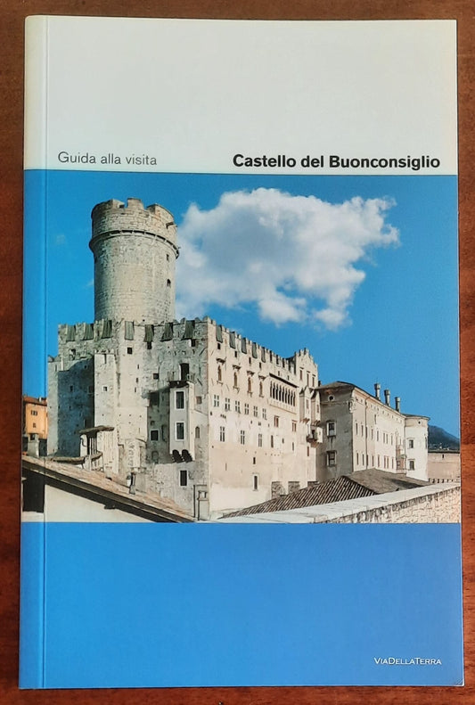 Castello del Buonconsiglio. Guida alla visita - Via Della Terra Editore