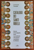 Catalogo dei santi ribelli. Storie di immigrati, ladri e prostitute che hanno cambiato la Chiesa