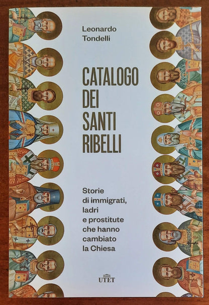 Catalogo dei santi ribelli. Storie di immigrati, ladri e prostitute che hanno cambiato la Chiesa