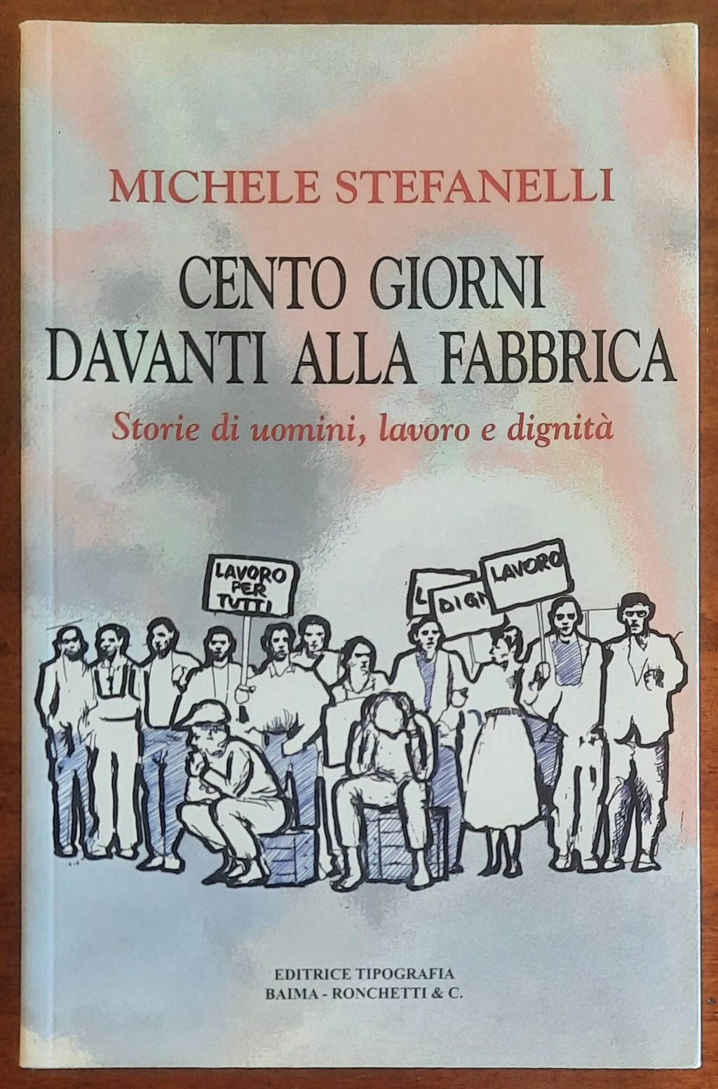 Cento giorni davanti alla fabbrica. Storie di uomini, lavoro e dignità