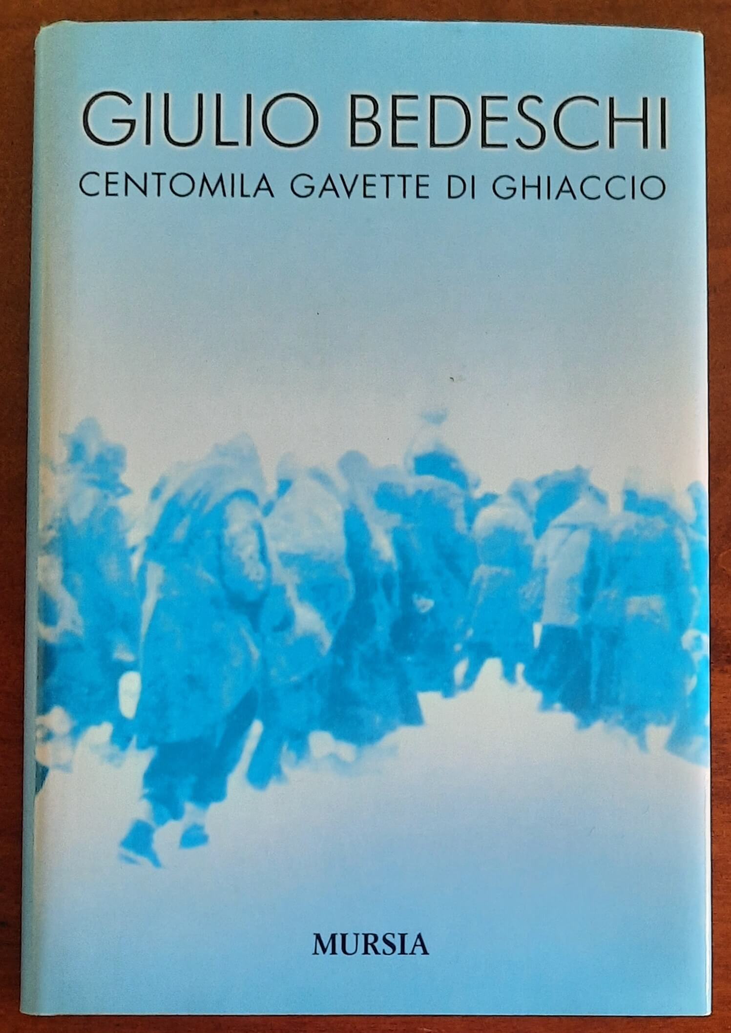 Centomila gavette di ghiaccio - di Giulio Bedeschi - Mursia