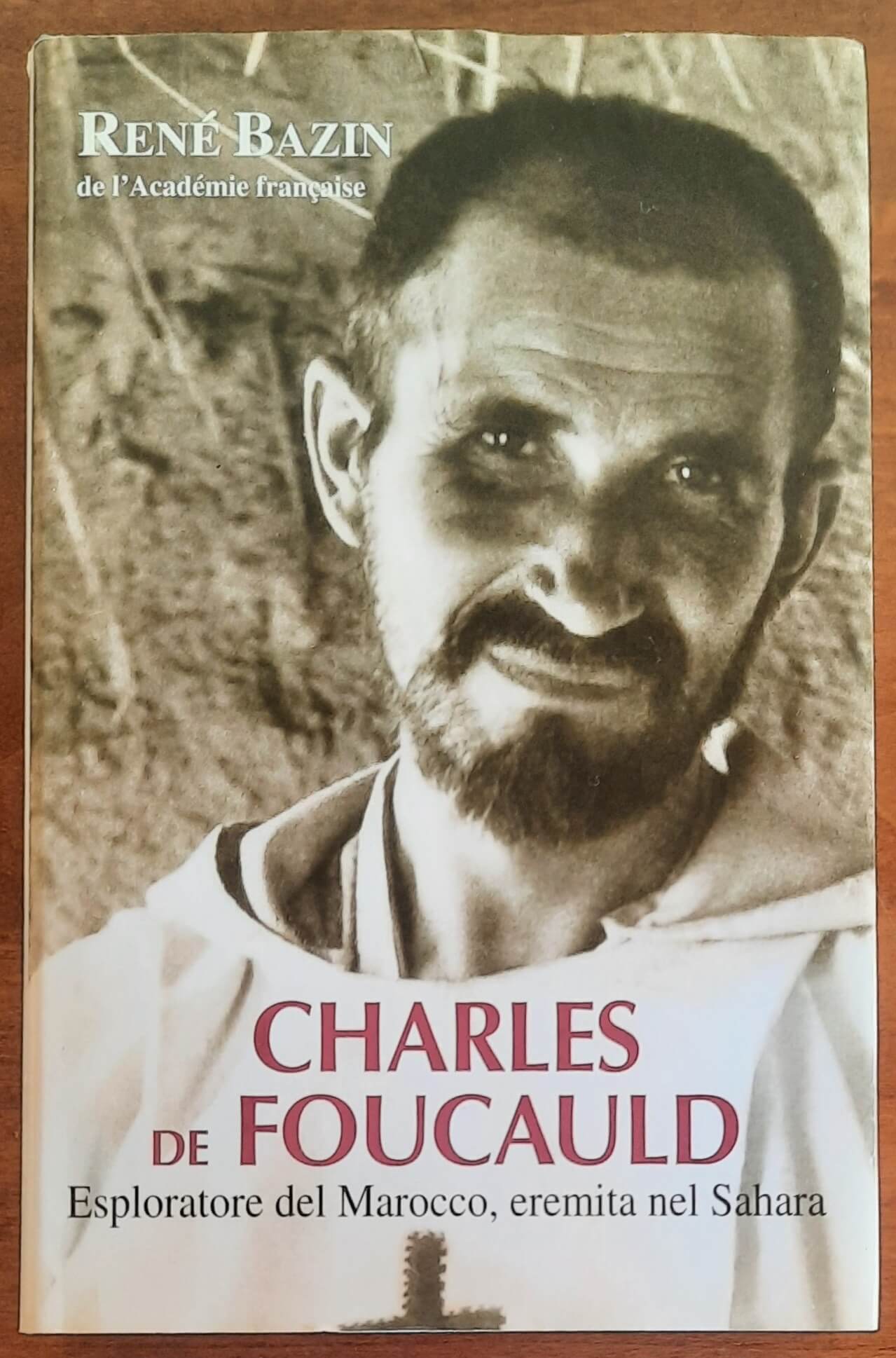 Charles de Foucauld. Esploratore del Marocco, eremita nel Sahara