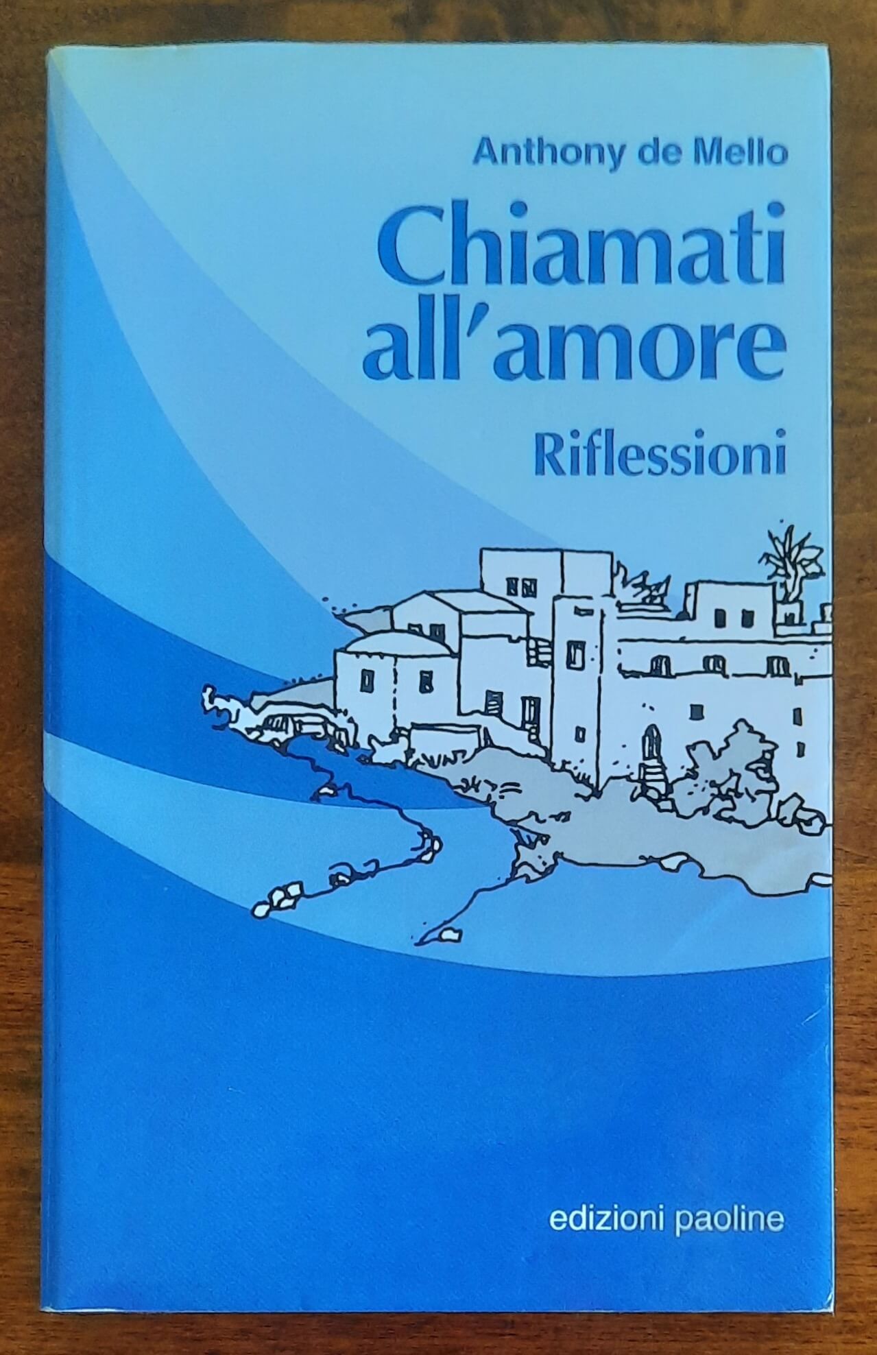 Chiamati all'amore. Riflessioni - di Anthony De Mello - Ediz. Paoline