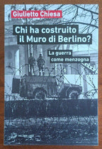 Chi ha costruito il Muro di Berlino? La guerra come menzogna