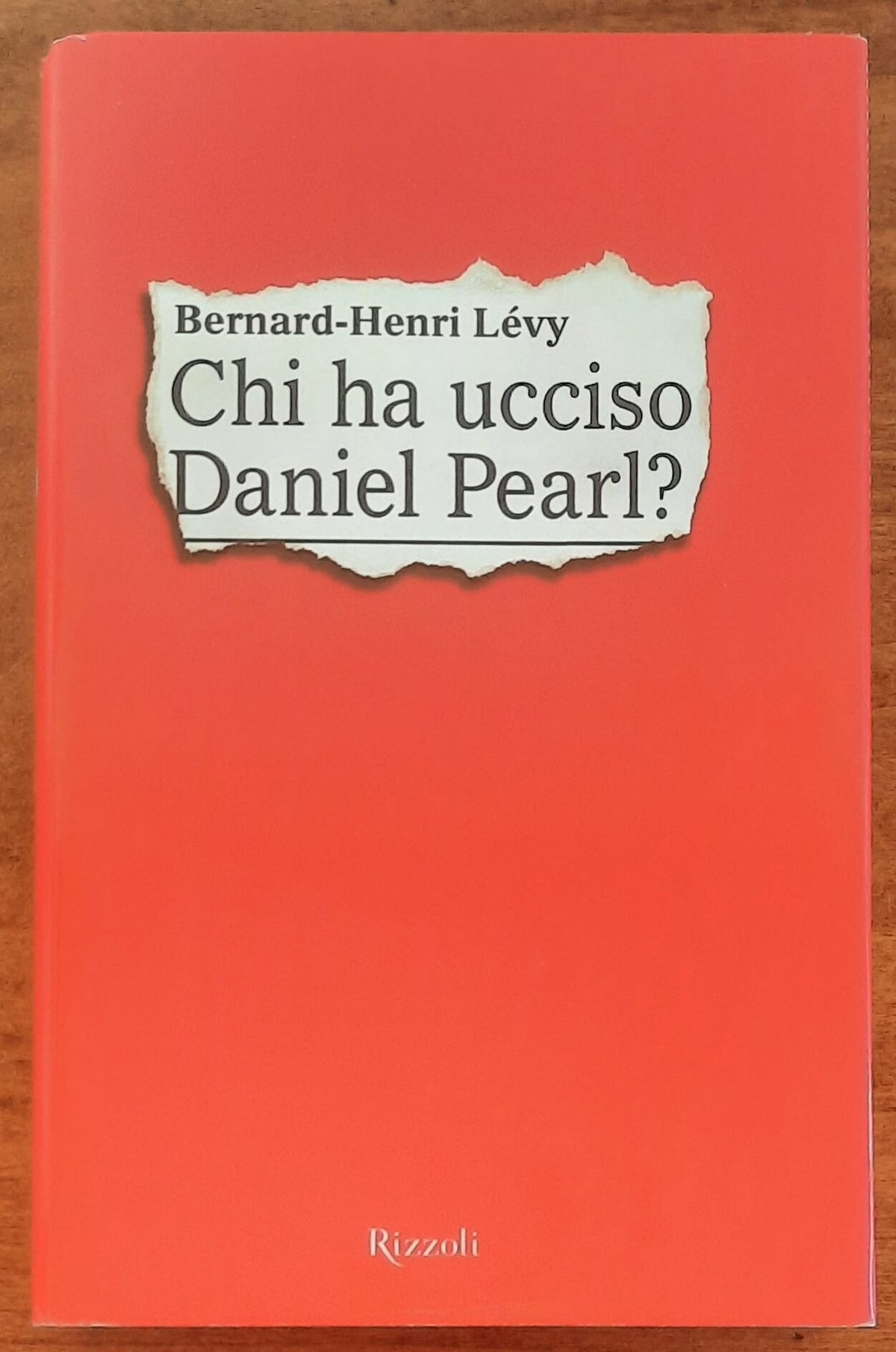 Chi ha ucciso Daniel Pearl - di Bernard-henri Lévy - Rizzoli