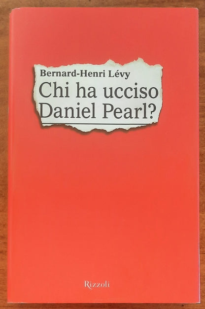 Chi ha ucciso Daniel Pearl - di Bernard-henri Lévy - Rizzoli
