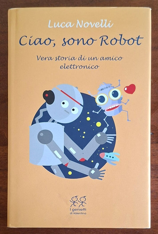Ciao, sono Robot. Vera storia di un amico elettronico