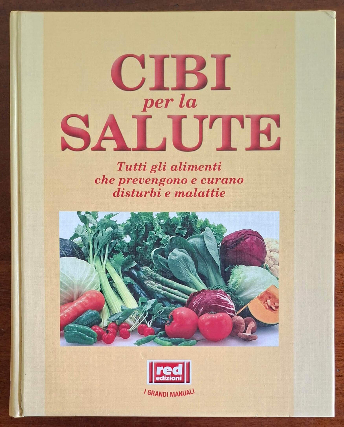 Cibi per la salute. Tutti gli alimenti che prevengono e curano disturbi e malattie