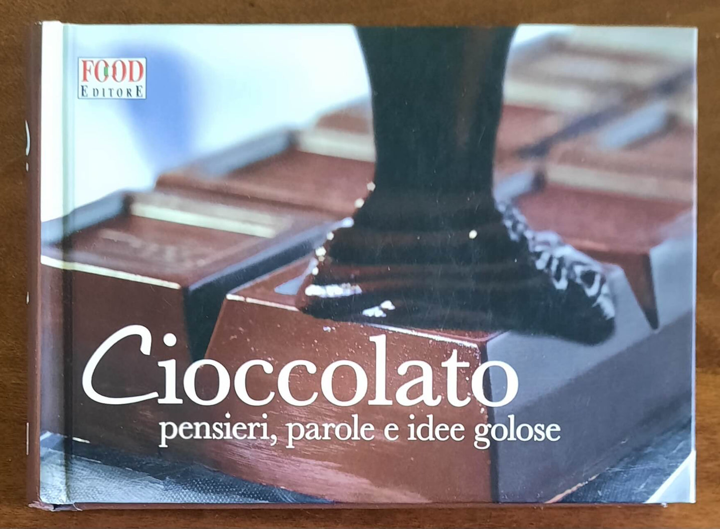 Cioccolato. Pensieri, parole e idee golose - Food Editore Srl