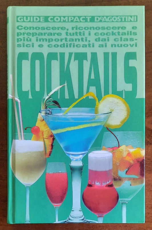 Cocktails. Conoscere, riconoscere e preparare tutti i cocktails più importanti