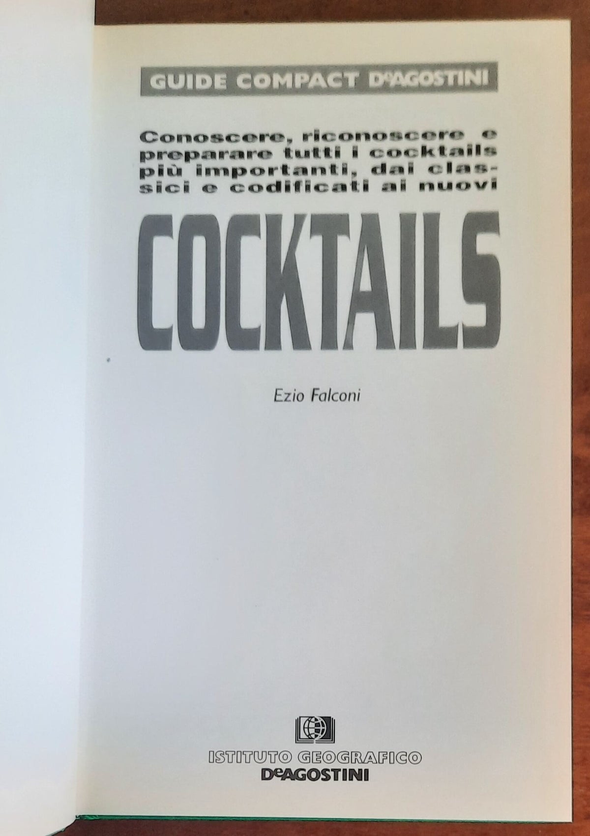 Cocktails. Conoscere, riconoscere e preparare tutti i cocktails più importanti