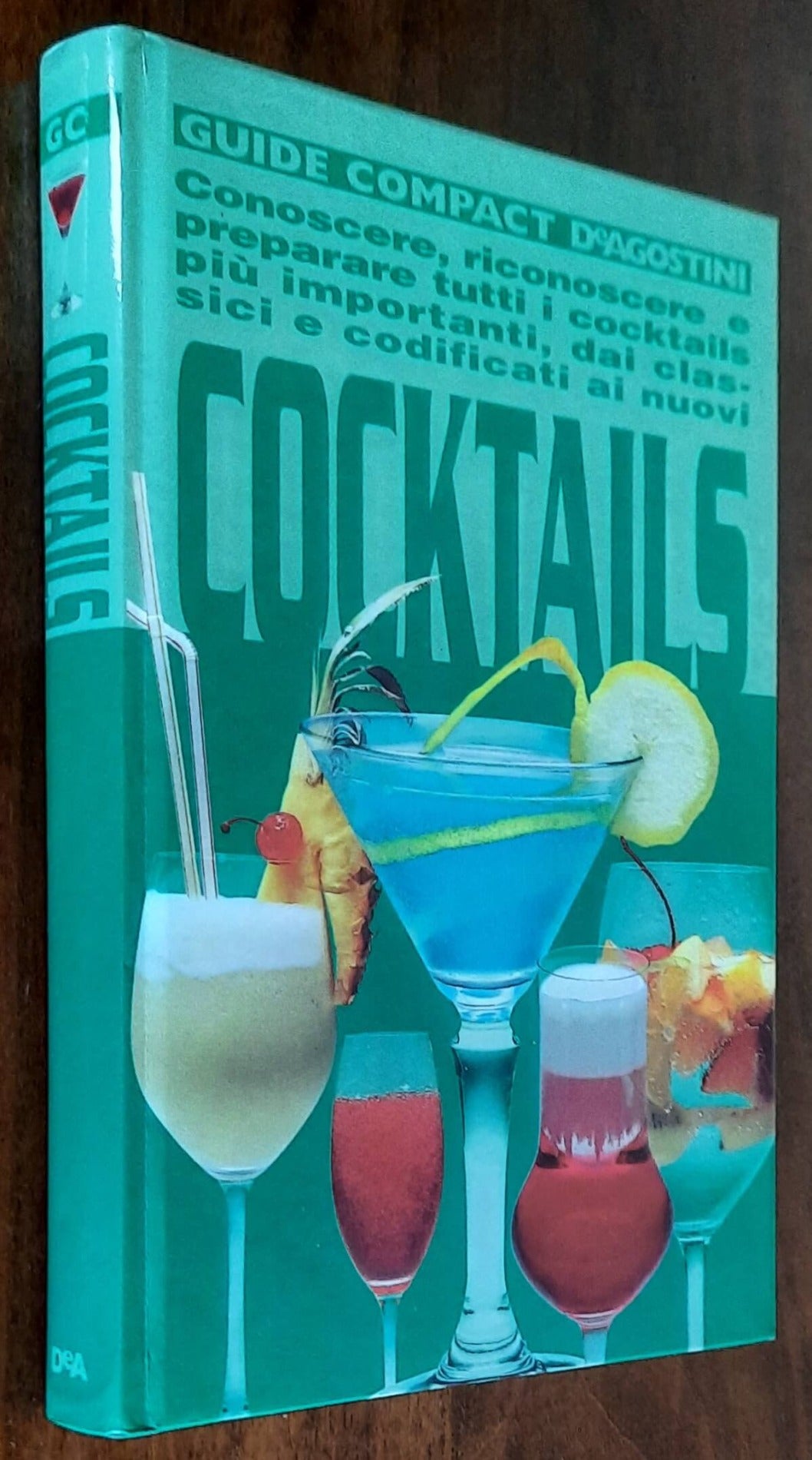 Cocktails. Conoscere, riconoscere e preparare tutti i cocktails più importanti