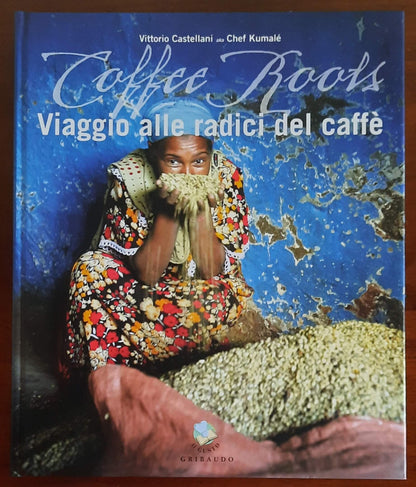 Coffee Roots. Viaggio alle radici del caffè - Gribaudo