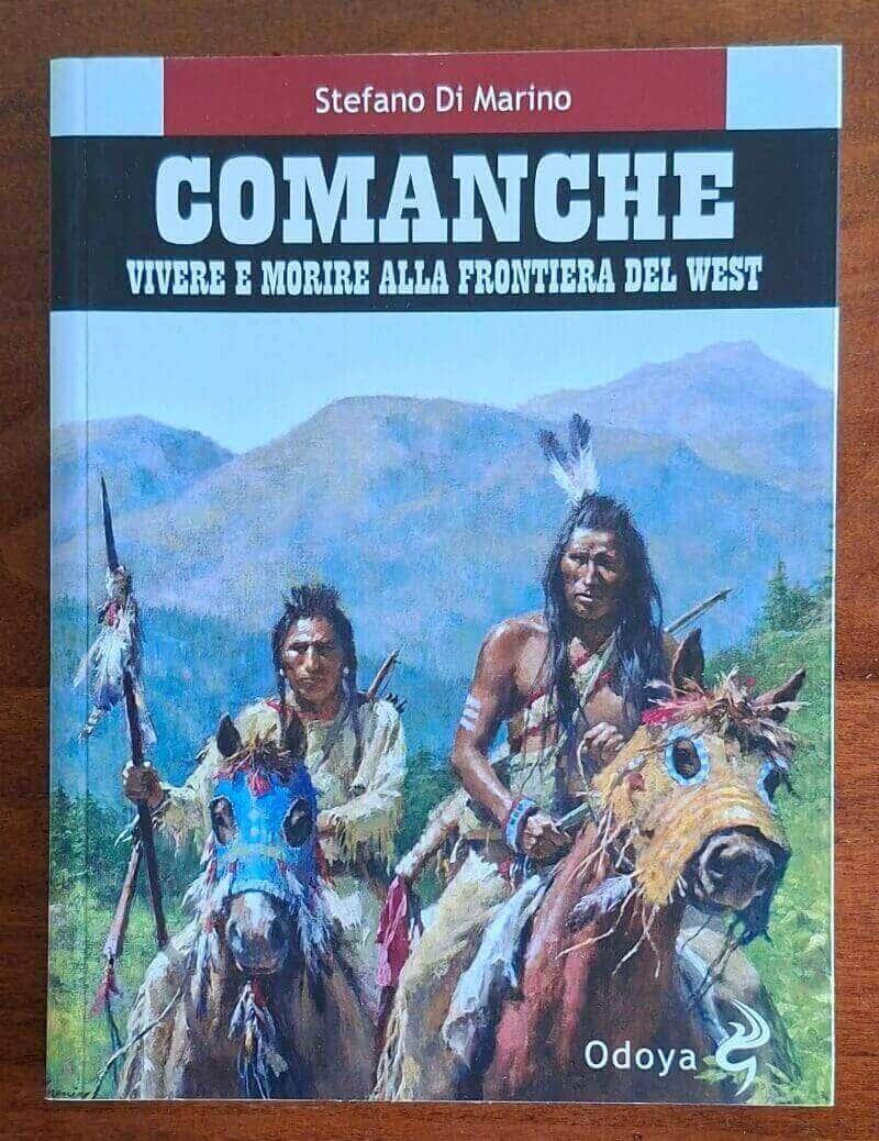 Comanche. Vivere e morire alla frontiera del West - Odoya