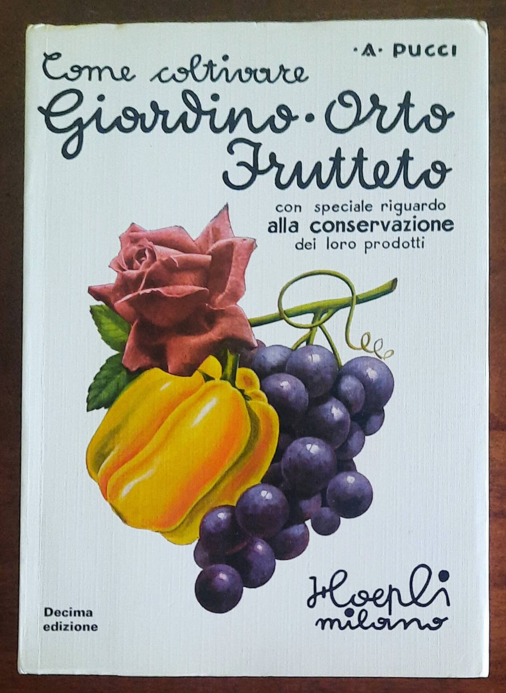 Come coltivare giardino, orto, frutteto con speciale riguardo alla conservazione dei loro prodotti