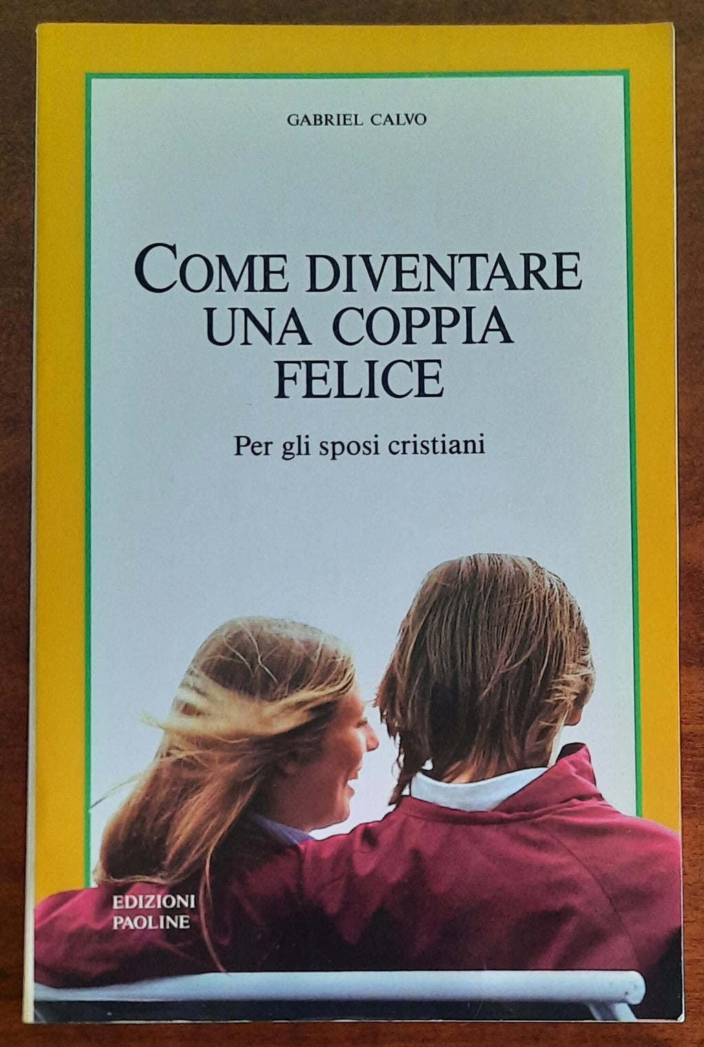 Come diventare una coppia felice. Per gli sposi cristiani