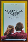 Come diventare una coppia felice. Per gli sposi cristiani